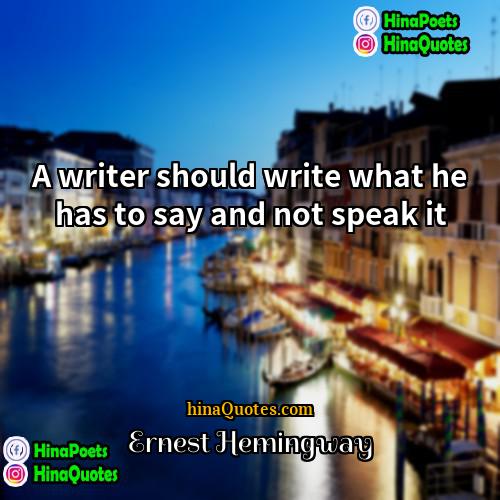 Ernest Hemingway Quotes | A writer should write what he has